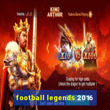 football legends 2016